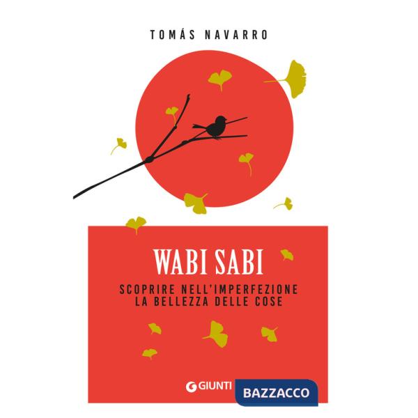 Wabi Sabi. Scoprire nell'imperfezione la bellezza delle cose