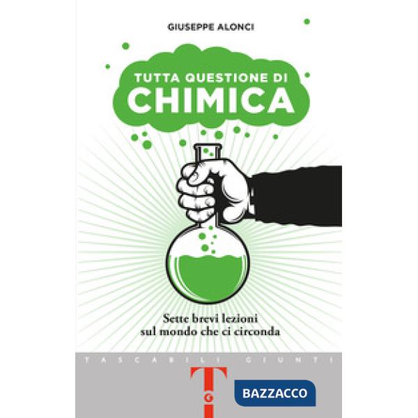 Tutta questione di chimica. Sette brevi lezioni sul mondo che ci circonda