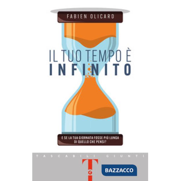 Tuo tempo è infinito. E se la tua giornata fosse più lunga di quello che pensi? (Il)