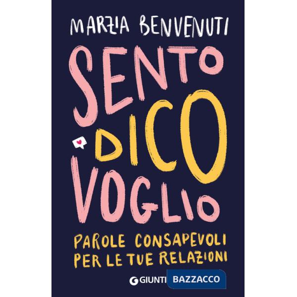 Sento dico voglio. Parole consapevoli per le tue relazioni