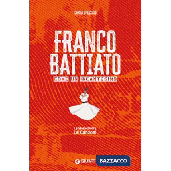 Franco Battiato. Come un incantesimo. Le storie dietro le canzoni