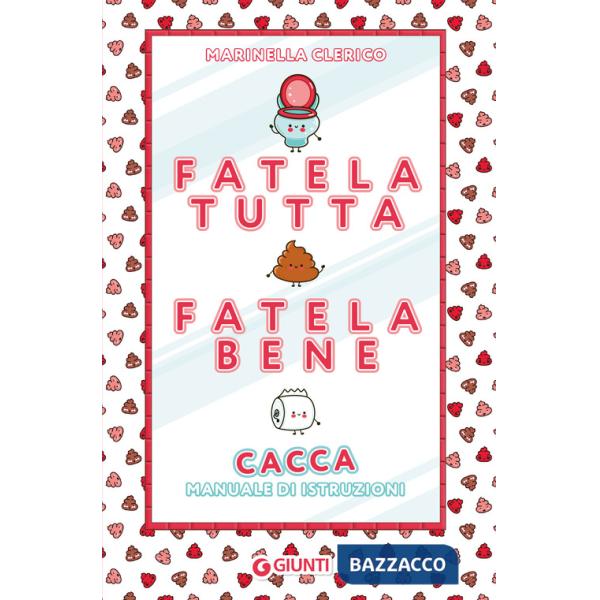 Fatela tutta, fatela bene. Cacca. Manuale di istruzioni