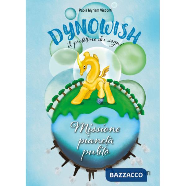 Missione pianeta pulito. Dynowish. Ediz. a colori