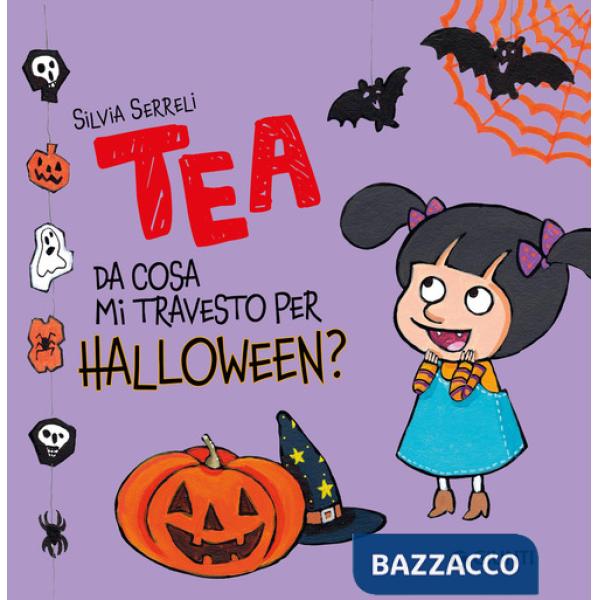 Da cosa mi travesto per Halloween? Tea. Ediz. a colori