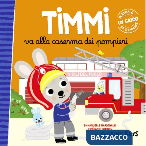 Timmi va alla caserma dei pompieri. Ediz. a colori