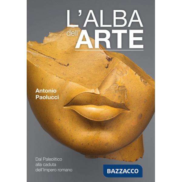 Alba dell'arte. Dal Paleolitico alla caduta dell'Impero romano (L')