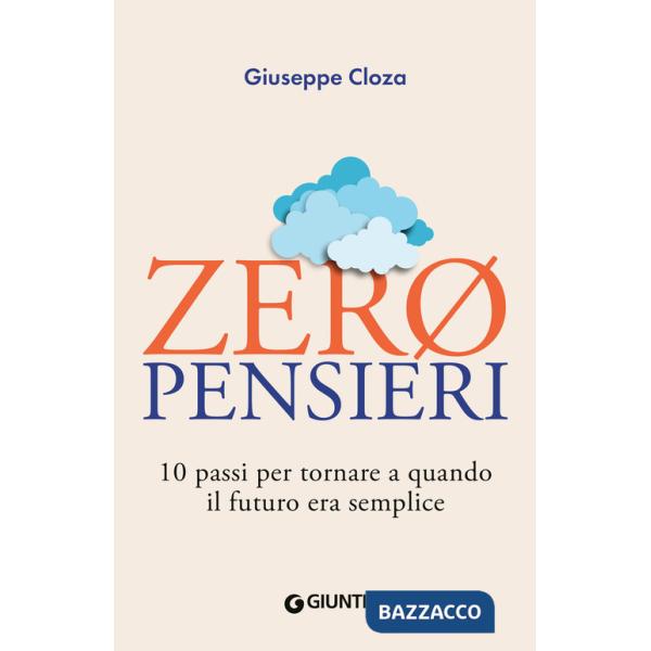 Zero pensieri. 10 passi per tornare a quando il futuro era semplice