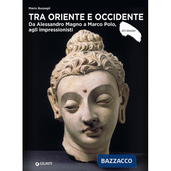 Tra Oriente e Occidente. Da Alessandro Magno a Marco Polo, agli impressionisti