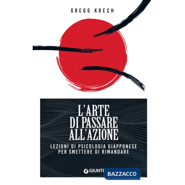 Arte di passare all'azione. Lezioni di psicologia giapponese per smettere di rimandare (L')