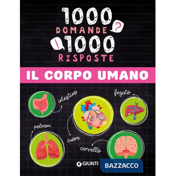 Corpo umano. 1000 domande 1000 risposte. Ediz. a colori (Il)