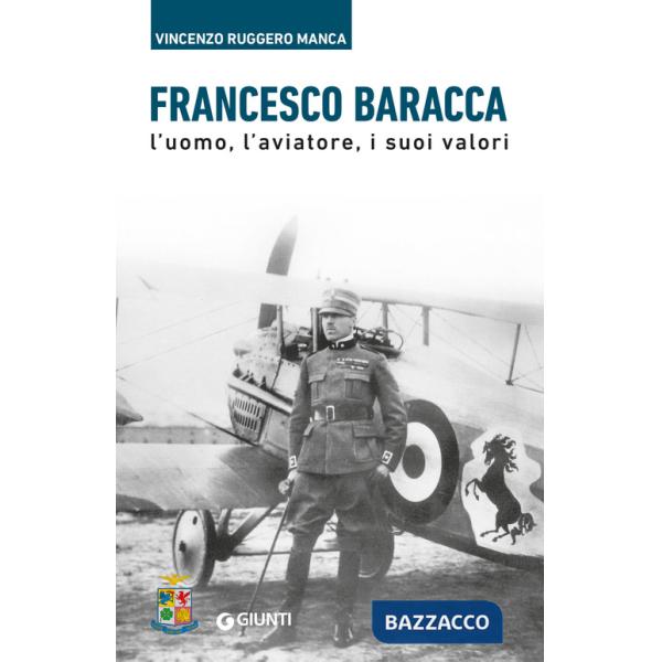Francesco Baracca. L'uomo, l'aviatore, i suoi valori