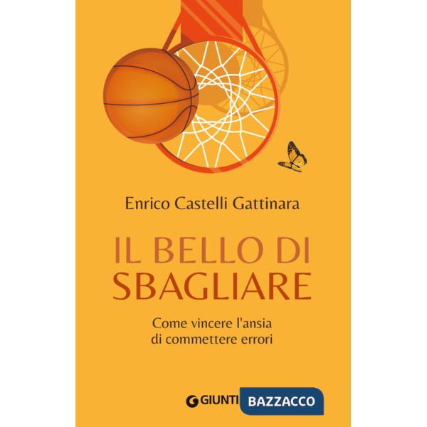 Bello di sbagliare. Come vincere l'ansia di commettere errori (Il)
