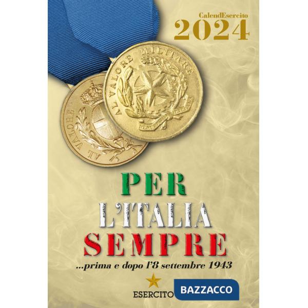 Esercito Italiano. Calendario da muro 2024. Per l'Italia sempre... prima e dopo l'8 settembre 1943. Ediz. a colori