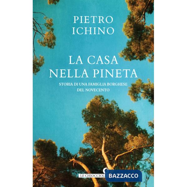 Casa nella pineta. Storia di una famiglia borghese del Novecento (La)