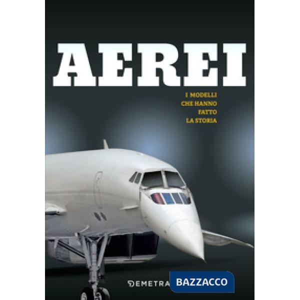 Aerei. I modelli che hanno fatto la storia. Ediz. a colori