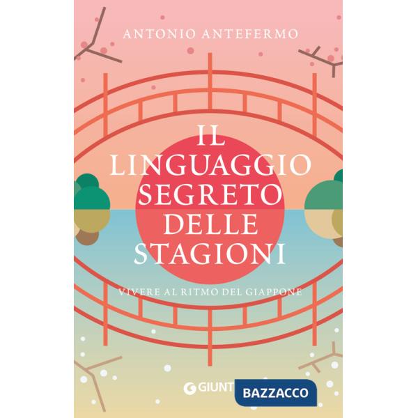 Linguaggio segreto delle stagioni. Vivere al ritmo del Giappone (Il)