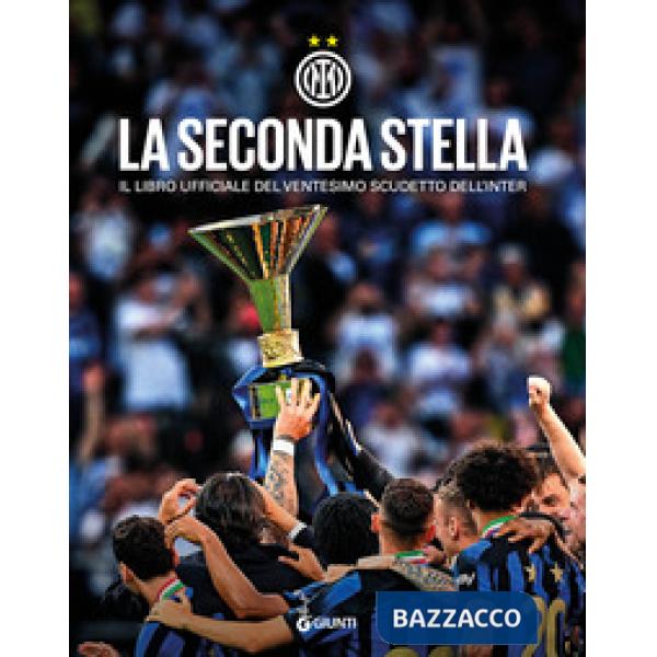 Seconda stella. Il libro ufficiale del ventesimo scudetto dell'Inter. Ediz. a colori (La)