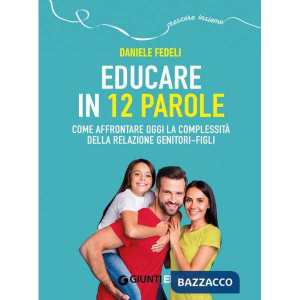 Educare in 12 parole. Come affrontare oggi la complessità della relazione genitori-figli. Con videopillole