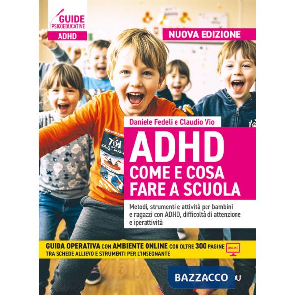 ADHD come e cosa fare a scuola. Metodi, strumenti e attività per bambini e ragazzi con ADHD, difficoltà di attenzione e iperatti