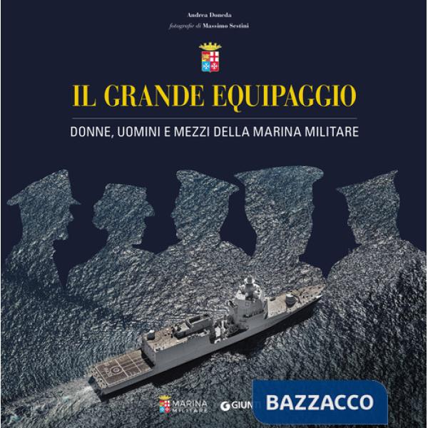 Grande equipaggio. Donne, uomini e mezzi della Marina Militare (Il)