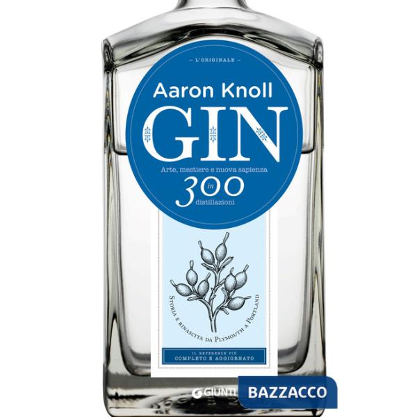 Gin. Arte, mestiere e nuova sapienza in 300 distillazioni