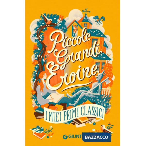 Piccole grandi eroine. I miei primi classici: Il giardino segreto-Piccole donne-Il mago di Oz-Anna dai capelli rossi