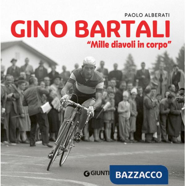 Gino Bartali. «Mille diavoli in corpo»