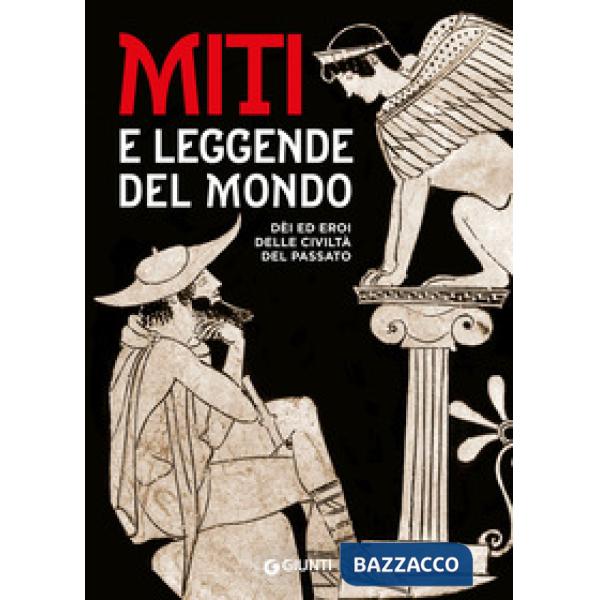 Miti e leggende del mondo. Dei ed eroi delle civiltà del passato