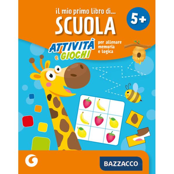 Mio primo libro di scuola 5+. Attività e giochi per allenare memoria e logica (Il)