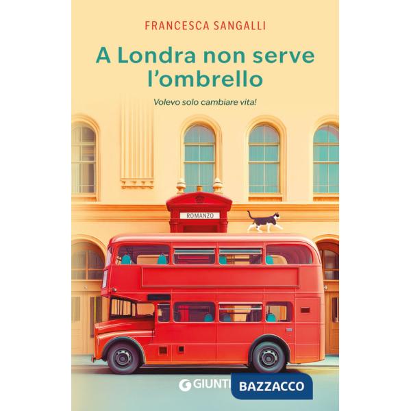 A Londra non serve l'ombrello. Volevo solo cambiare vita!