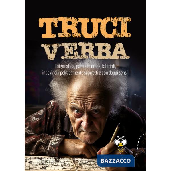 Truciverba. Enigmistica, parole in croce, labirinti, indovinelli politicamente scorretti e con doppi sensi
