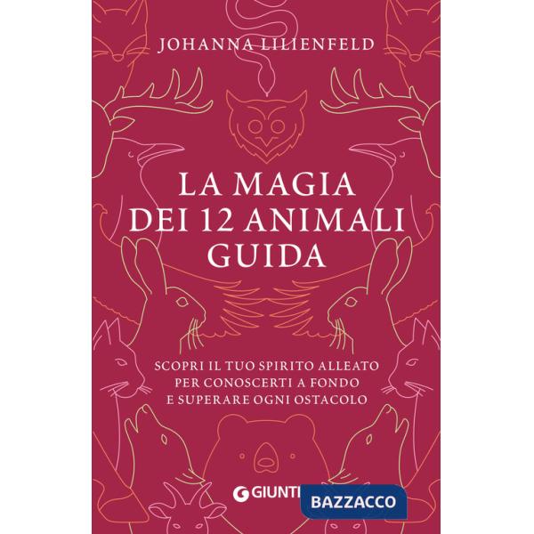Magia dei 12 animali guida. Scopri il tuo spirito alleato per conoscerti a fondo e superare ogni ostacolo (La)