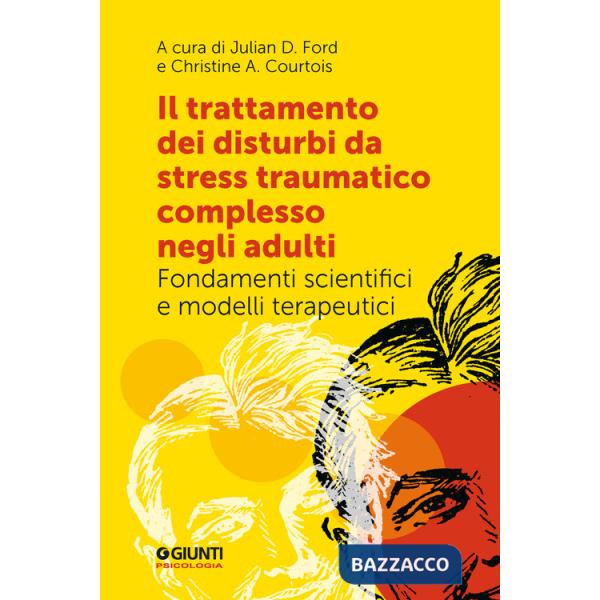 Trattamento dei disturbi da stress traumatico complesso negli adulti. Fondamenti scientifici e modelli terapeutici (Il)