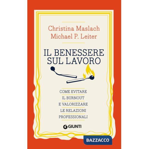 Benessere sul lavoro. Come evitare il burnout e valorizzare le relazioni professionali (Il)