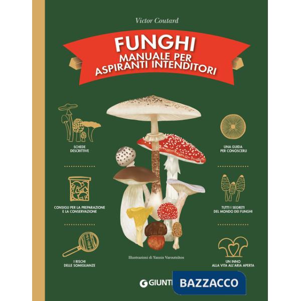 Funghi. Manuale per aspiranti intenditori. Ediz. a colori