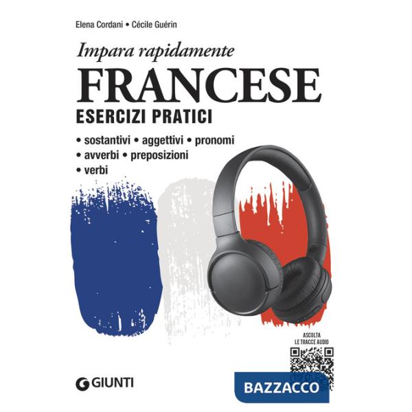Francese. Esercizi pratici. Sostantivi, aggettivi, pronomi, avverbi, preposizioni, verbi. Con MP3