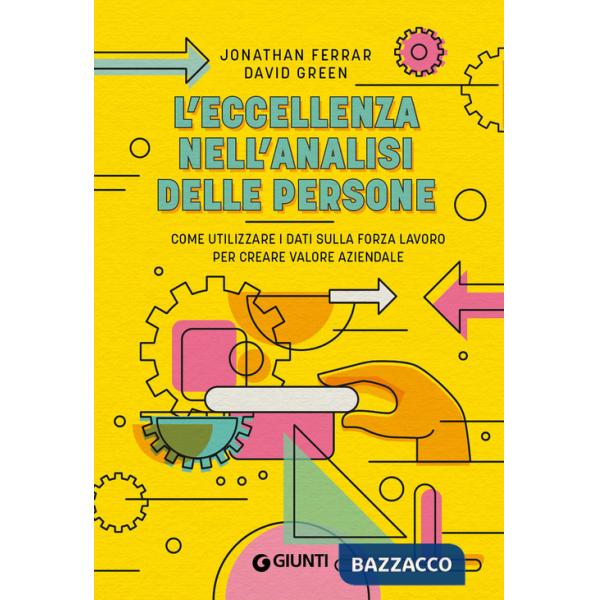 Eccellenza nell'analisi delle persone. Come utilizzare i dati sulla forza lavoro per creare valore aziendale (L')