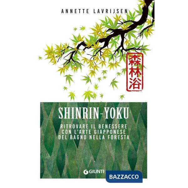 Shinrin yoku. Ritrovare il benessere con l'arte giapponese del bagno nella foresta