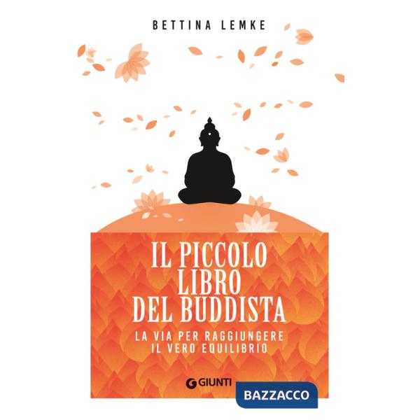 Piccolo libro del buddista. La via per raggiungere il vero equilibrio (Il)