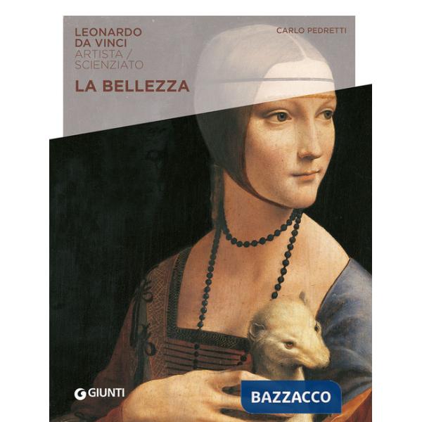 Bellezza. Leonardo Da Vinci. Artista / scienziato (La)