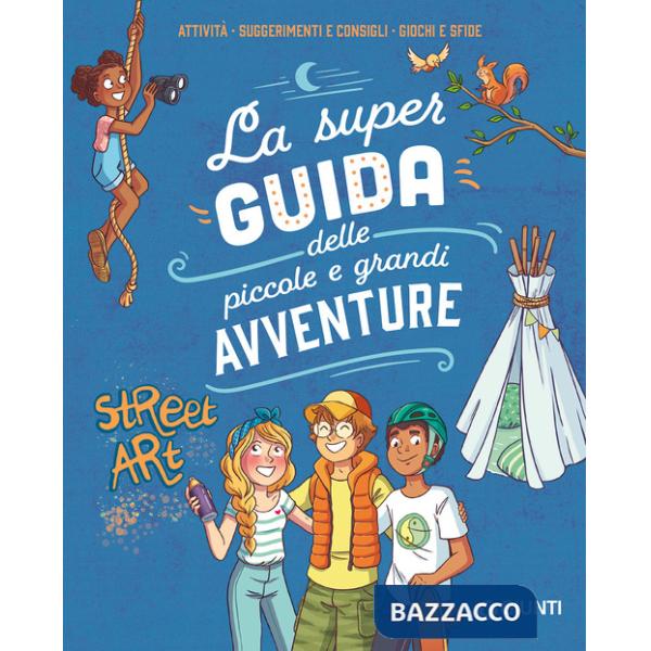Super guida delle piccole e grandi avventure. Attività, suggerimenti e consigli, giochi e sfide. Ediz. a colori. Ediz. a spirale