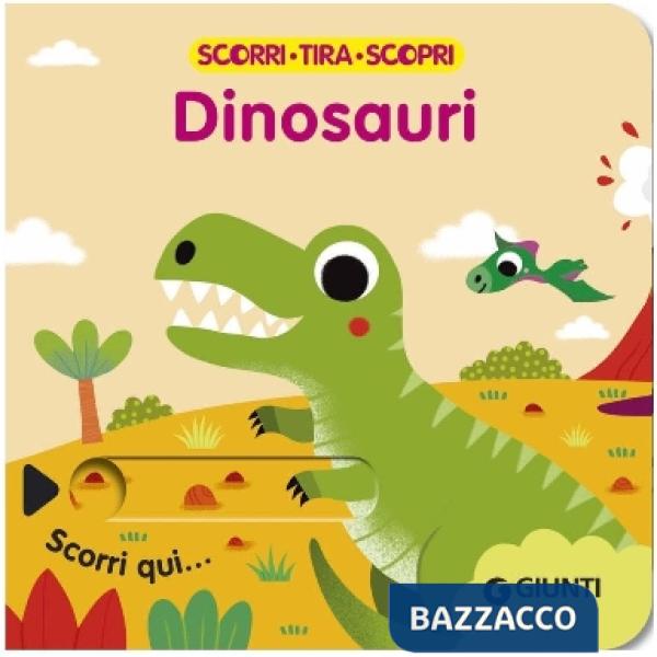 Dinosauri. Scorri, tira e scopri. Ediz. a colori
