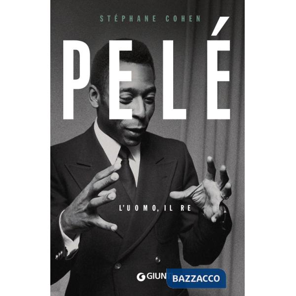 Pelé. L'uomo, il re