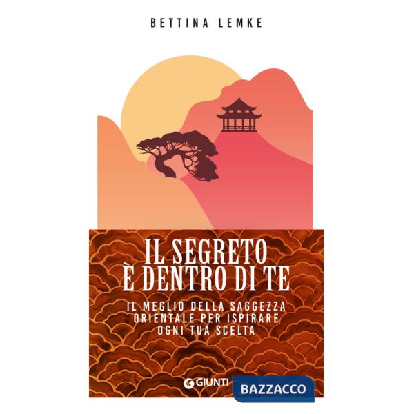 Segreto Ã? dentro di te. Il meglio della saggezza orientale per ispirare ogni tua scelta (Il)