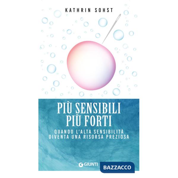 Più sensibili più forti. Quando l'alta sensibilità diventa una risorsa preziosa