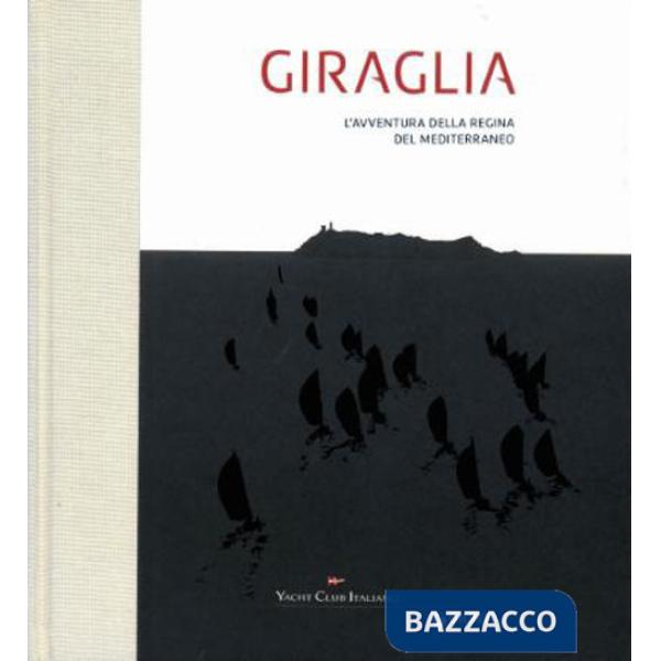 Giraglia. L'avventura della regina del Mediterraneo. Ediz. a colori