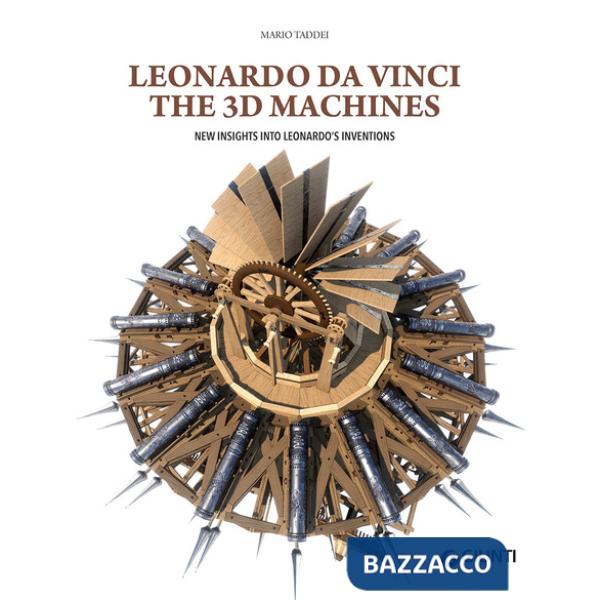Leonardo da Vinci. The 3D machines. New insight into Leonardo's inventions. Ediz. a colori
