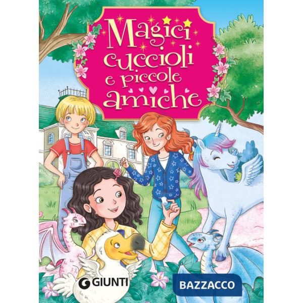 Magici cuccioli e piccole amiche. Ediz. a colori