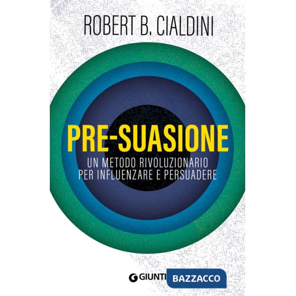 Pre-suasione. Un metodo rivoluzionario per influenzare e persuadere