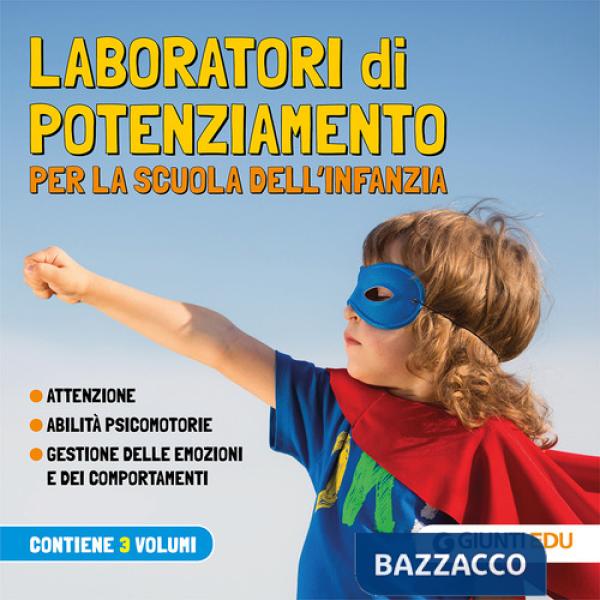 Laboratori di potenziamento per la scuola dell'infanzia. Attenzione. Abilità psicomotorie. Gestione delle emozioni e dei comport
